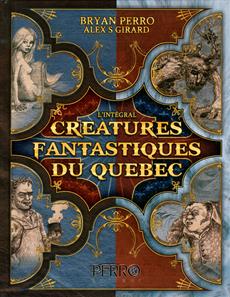 Créatures fantastiques du Québec : l'intégrale de Bryan Perro