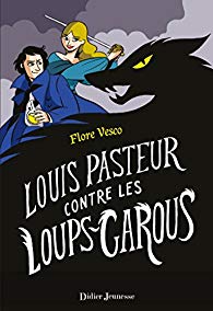 Louis Pasteur contre les loups-garous de Flore Vesco