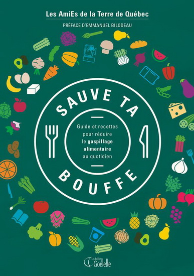 Sauve ta bouffe : guide et recettes pour réduire le gaspillage alimentaire au quotidien de Les amiEs de la Terre de Québec