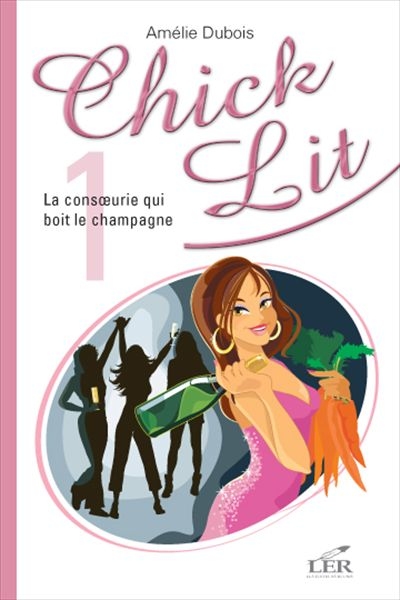 Chick Lit T.1 : La consoeurie qui boit le champagne de Amélie Dubois