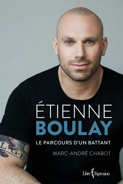 Étienne Boulay : Le parcours d'un battant de Marc-André Chabot