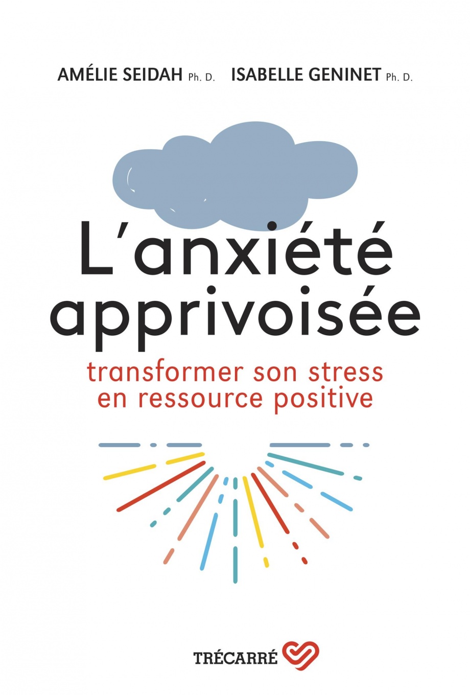 L'anxiété apprivoisée : transformer son stress en ressource positive de Amélie Seidah