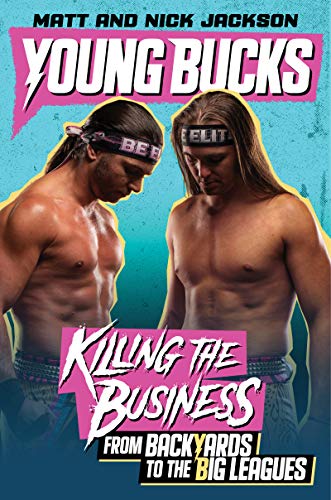 Young Bucks: Killing the Business from Backyards to the Big Leagues de Matt Jackson