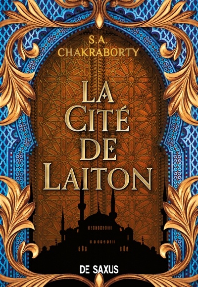 La trilogie Daevabad T.1 : La cité de Laiton de S. A. Chakraborty