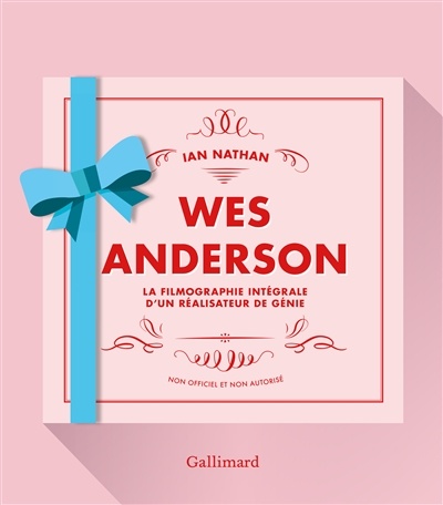 Wes Anderson : la filmographie intégrale d'un réalisateur de génie de Ian Nathan
