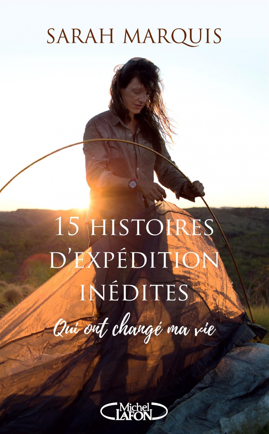 15 histoires d'expédition inédites qui ont changé ma vie de Sarah Marquis