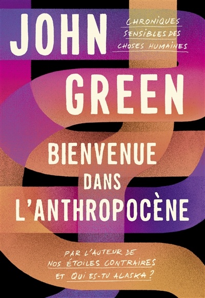 Bienvenue dans l'anthropocène : chronique sensible des choses humaines de John Green