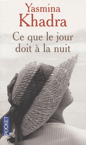 Ce que le jour doit à la nuit par Yasmina Khadra