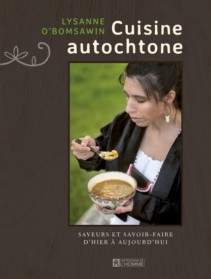Cuisine autochtone : saveurs et savoir-faire d'hier à aujourd'hui par Lysanne O'bomsawin