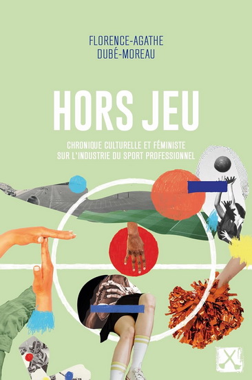 Hors jeu : chronique féministe et culturelle sur l'industrie du sport professionnel par Florence-Agathe Dubé-Moreau