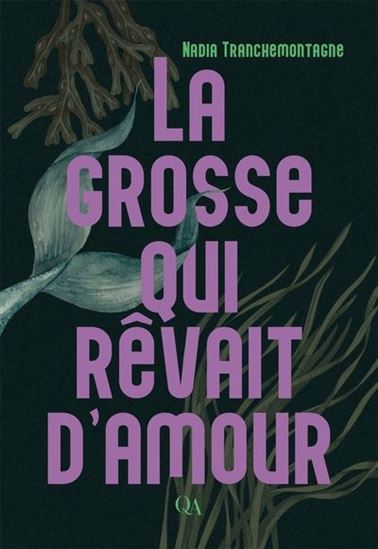 La grosse qui rêvait d'amour par Nadia Tranchemontagne