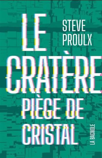 Le cratère T.1 : Le piège de cristal par Steve Proulx