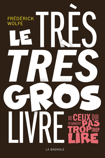 Le très très gros livre de ceux qui n'aiment pas trop trop lire par Frédérick Wolfe