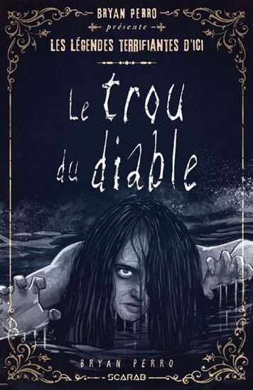 Les légendes terrifiantes d'ici : le trou du Diable par Bryan Perro