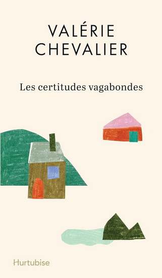 Les certitudes vagabondes par Valérie Chevalier