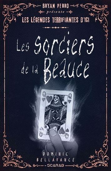 Les légendes terrifiantes d'ici : les sorciers de la Beauce par Dominic Bellavance