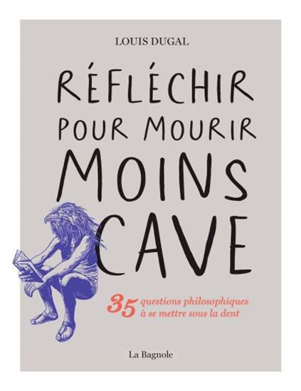 Réfléchir pour mourir moins cave par Louis Dugal