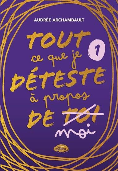 Tout ce que je déteste à propos de moi T.1 par Andrée Archambault