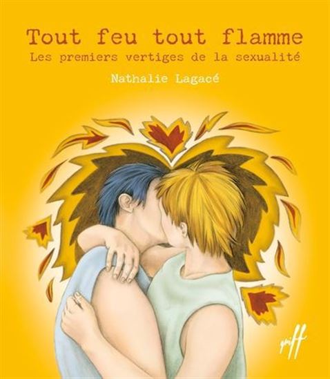 Tout feu tout flamme : Les premiers vertiges de la sexualité par Nathalie Lagacé