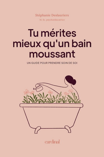 Tu mérites mieux qu'un bain moussant : un guide pour prendre soin de soi par Stéphanie Deslauriers